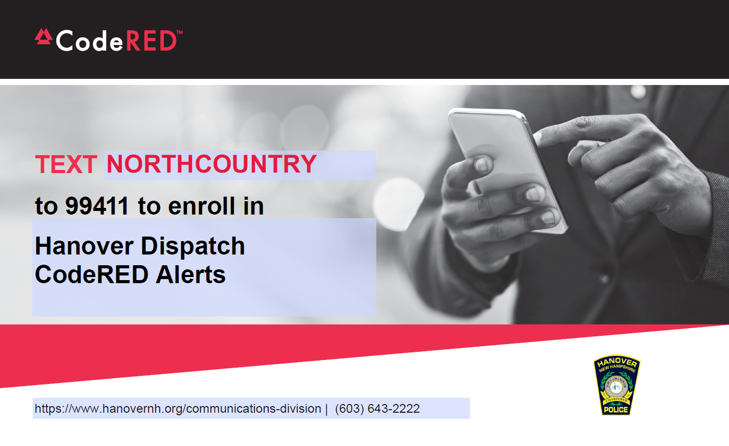 TEXT NORTHCOUNTRY to 99411 to enroll in Hanover Dispatch CodeRED Alerts